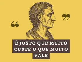 É justo que muito custe o que muito vale
