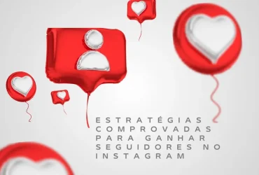 Estratégias Comprovadas para Ganhar Seguidores no Instagram