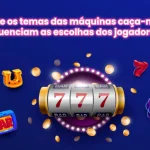 Por que os temas das máquinas caça-níqueis influenciam as escolhas dos jogadores ?