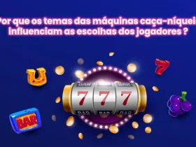 Por que os temas das máquinas caça-níqueis influenciam as escolhas dos jogadores ?