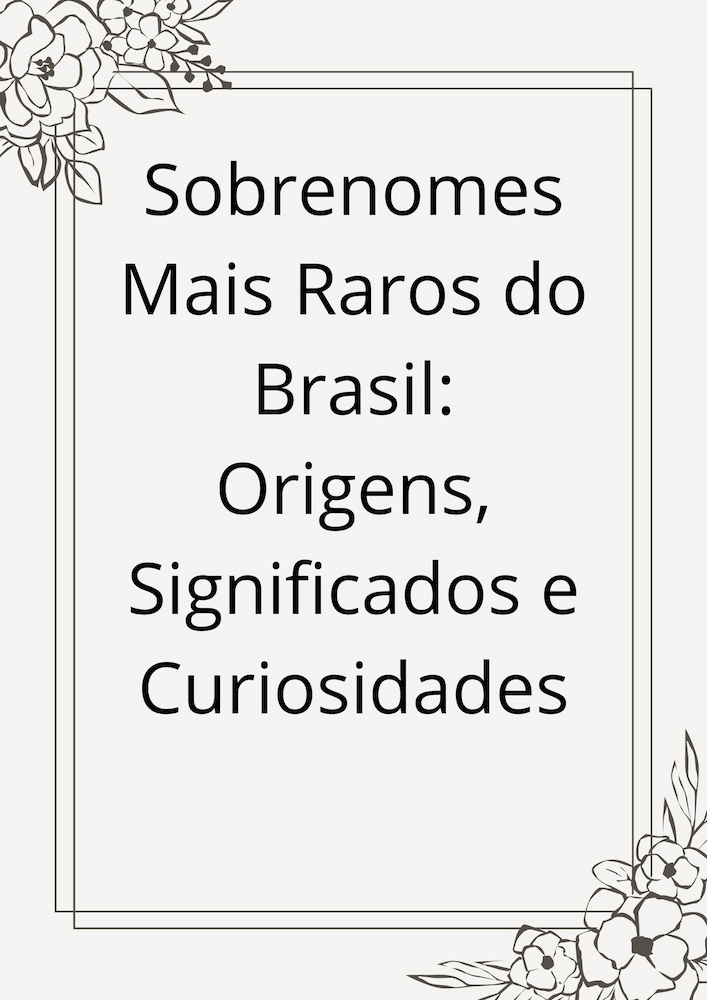 Descubra Quais são os Sobrenomes Mais Raros do Brasil.