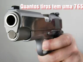 Quantos tiros tem uma 765