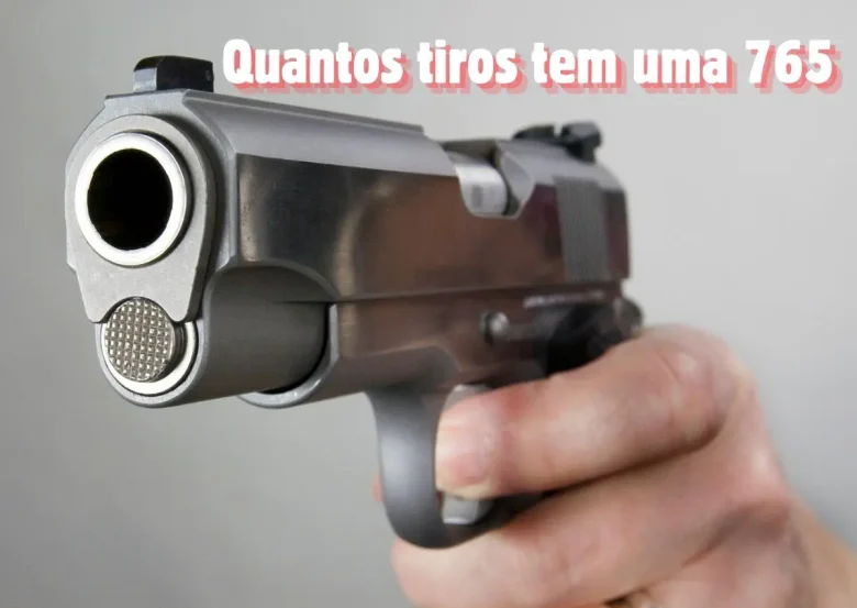 Quantos tiros tem uma 765